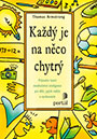 Být inteligentní znamená víc než jenom dostávat ve škole dobré známky, řešit rychle matematické úlohy a naučit se nazpaměť co nejvíc faktů. Znamená to víc než mít jen vysoké IQ. Kniha pomáhá dětem ve stáří kolem osmého až dvanáctého roku pochopit, „na co jsou chytré“ a jak mohou své přednosti využít k tomu, aby se rozvíjely i v jiných oblastech. Pracuje s osmi druhy inteligence, jak je formulovala teorie mnohočetné inteligence Howarda Gardnera.
[vyprodáno]